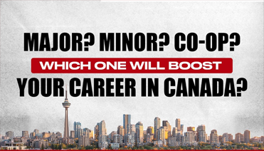 Major? Minor? Co-op? Which One Will Boost Your Career In Canada?